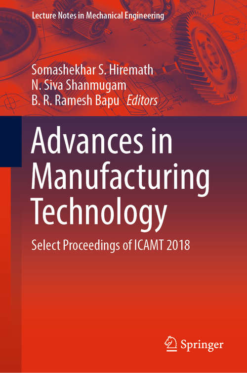 Advances in Manufacturing Technology: Select Proceedings of ICAMT 2018 (Lecture Notes in Mechanical Engineering)