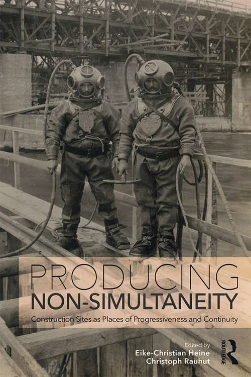 Producing Non-Simultaneity: Construction Sites as Places of Progressiveness and Continuity
