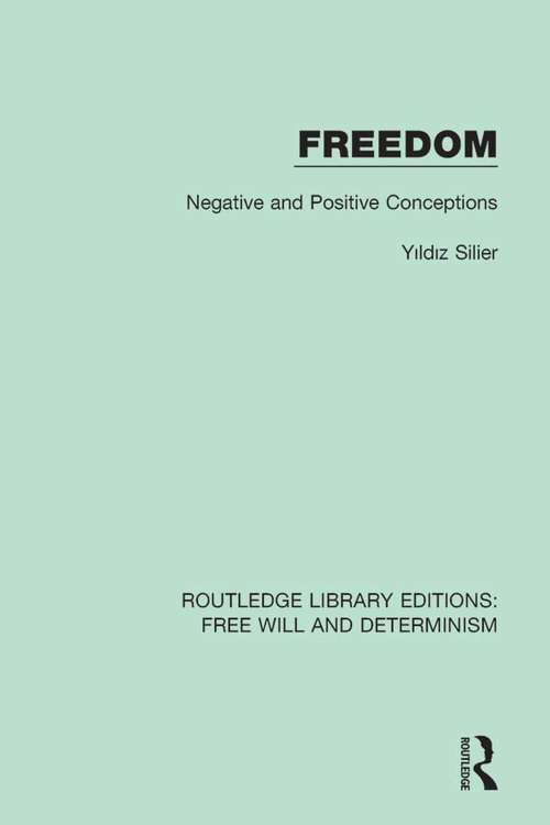 Book cover of Freedom: Negative and Positive Conceptions (Routledge Library Editions: Free Will and Determinism #5)
