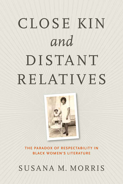 Book cover of Close Kin and Distant Relatives: The Paradox of Respectability in Black Women's Literature