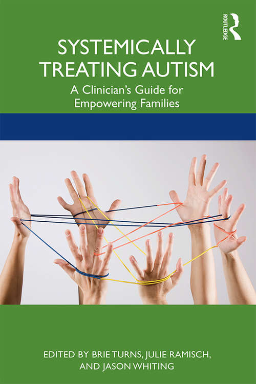 Systemically Treating Autism: A Clinician’s Guide for Empowering Families