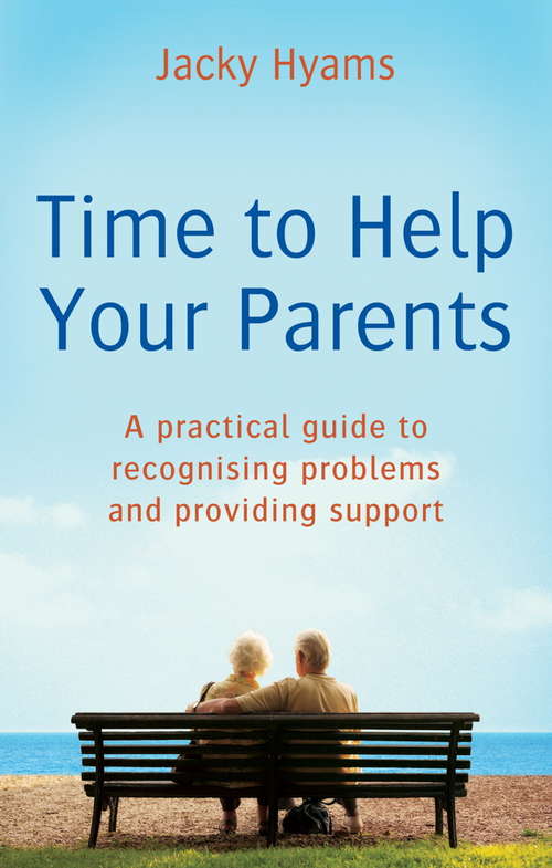 Book cover of Time to Help Your Parents: A Practical Guide to Recognising Problems and Providing Support