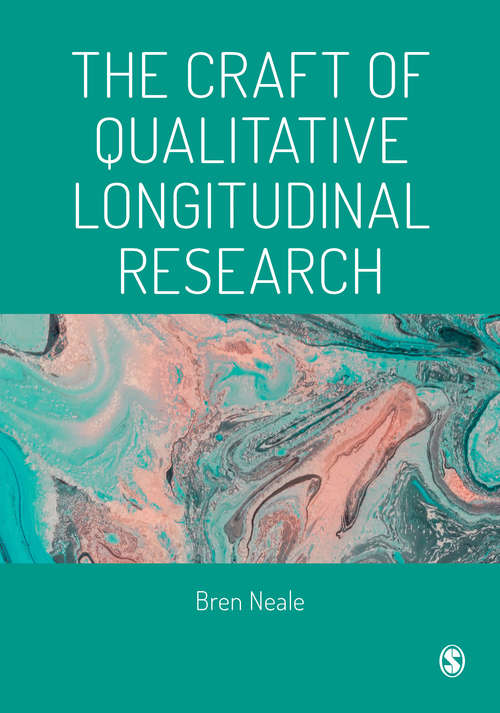 Book cover of The Craft of Qualitative Longitudinal Research: The craft of researching lives through time