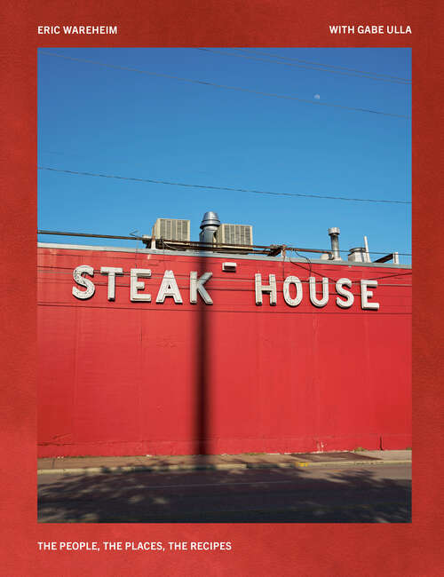 Book cover of Steak House: The People, the Places, the Recipes