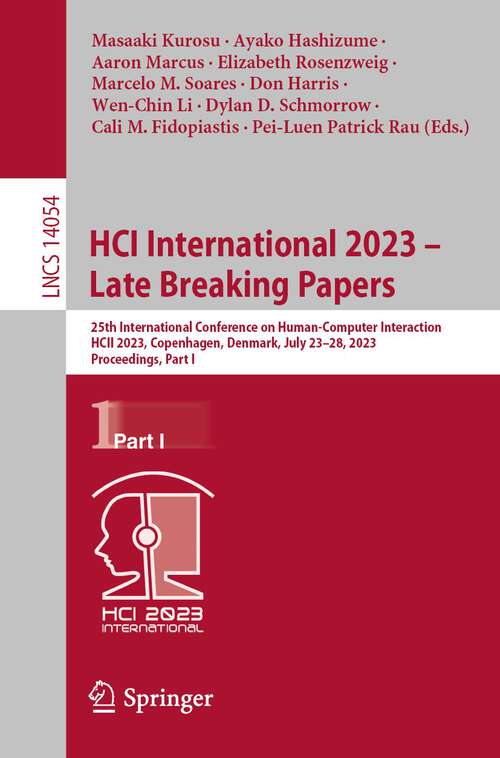 Book cover of HCI International 2023 – Late Breaking Papers: 25th International Conference on Human-Computer Interaction, HCII 2023, Copenhagen, Denmark, July 23–28, 2023, Proceedings, Part I (1st ed. 2023) (Lecture Notes in Computer Science #14054)