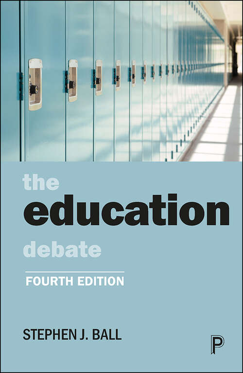 The Education Debate (Policy and Politics in the Twenty-First Century)