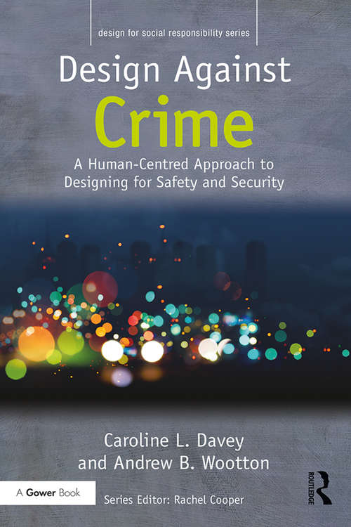 Design Against Crime: A Human-Centred Approach to Designing for Safety and Security (Design for Social Responsibility)