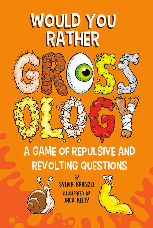 Book cover of Would You Rather Grossology: A Game of Repulsive and Revolting Questions (Grossology)