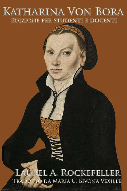 Book cover of Katharina Von Bora: Edizione per studenti e docenti (Le leggendarie donne della storia mondiale #12)