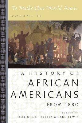 To Make Our World Anew: A History Of African Americans Since 1880