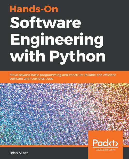 Book cover of Hands-On Software Engineering with Python: Move beyond basic programming and construct reliable and efficient software with complex code