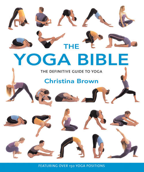Book cover of The Yoga Bible: The Definitive Guide To Yogic Postures (Godsfield Bibles Ser.)