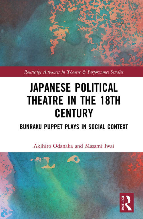 Book cover of Japanese Political Theatre in the 18th Century: Bunraku Puppet Plays in Social Context (Routledge Advances in Theatre & Performance Studies)