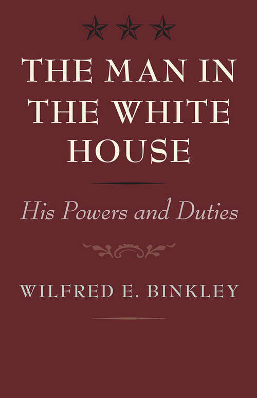 Book cover of The Man in the White House: His Powers and Duties