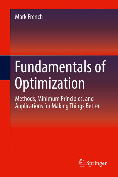 Book cover of Fundamentals of Optimization: Methods, Minimum Principles, And Applications For Making Things Better