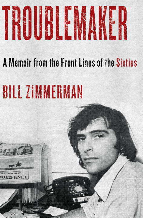 Book cover of Troublemaker: A Memoir from the Front Lines of the Sixties