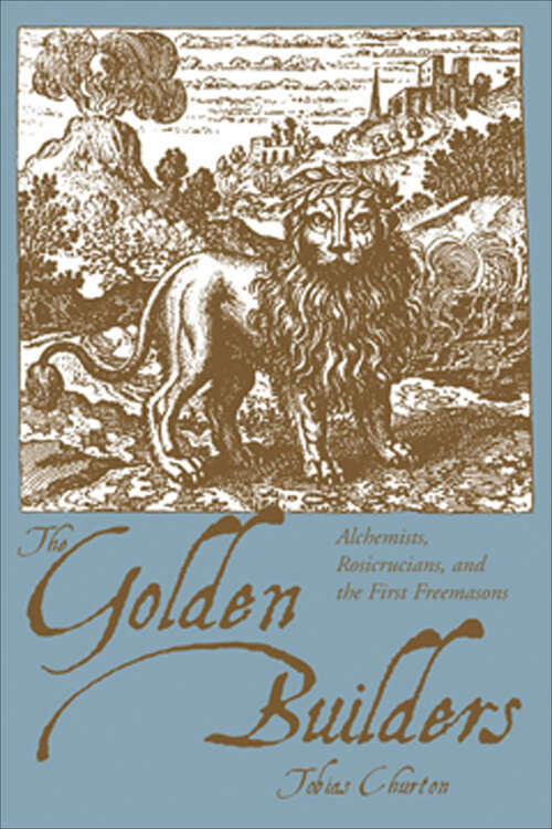 Book cover of The Golden Builders: Alchemists, Rosicrucians, and the First Freemasons