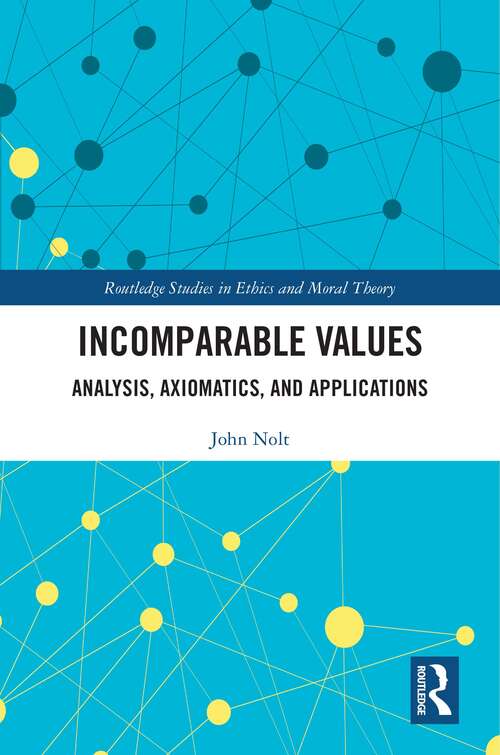 Incomparable Values: Analysis, Axiomatics and Applications (Routledge Studies in Ethics and Moral Theory)
