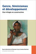 Genre, féminismes et développement: Une trilogie en construction (Études en développement international et mondialisation)