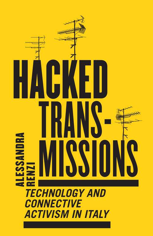 Book cover of Hacked Transmissions: Technology and Connective Activism in Italy