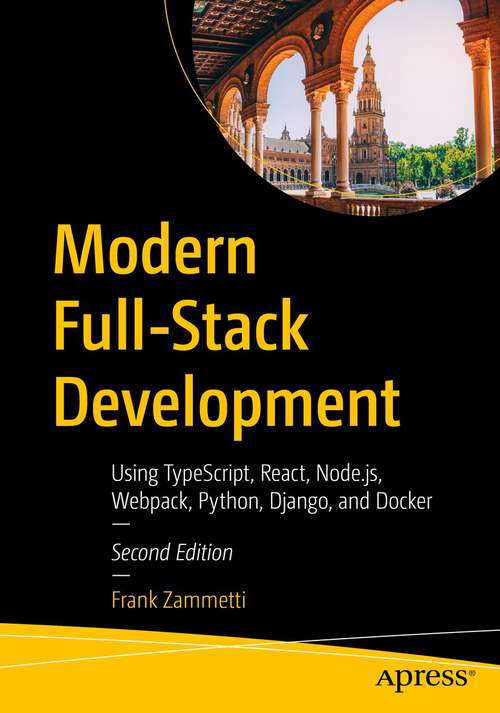 Book cover of Modern Full-Stack Development: Using TypeScript, React, Node.js, Webpack, Python, Django, and Docker (2nd ed.)