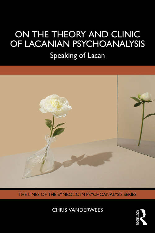Book cover of On the Theory and Clinic of Lacanian Psychoanalysis: Speaking of Lacan (1) (The Lines of the Symbolic in Psychoanalysis Series)