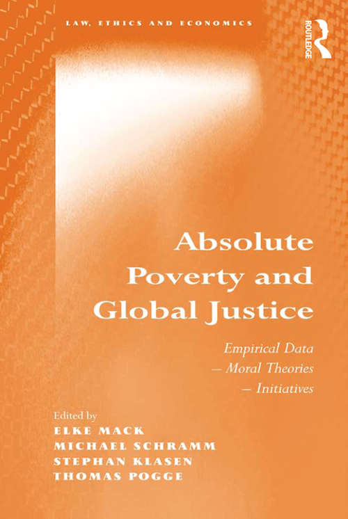 Absolute Poverty and Global Justice: Empirical Data - Moral Theories - Initiatives (Law, Ethics and Economics)