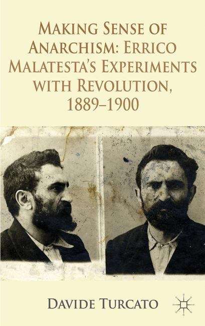 Book cover of Making Sense of Anarchism: Errico Malatesta�s Experiments with Revolution, 1889�1900