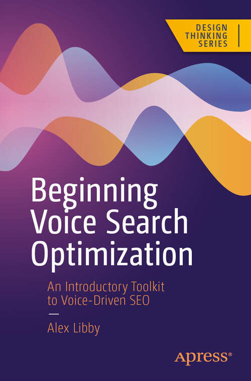Book cover of Beginning Voice Search Optimization: An Introductory Toolkit to Voice-Driven SEO (First Edition) (Design Thinking)