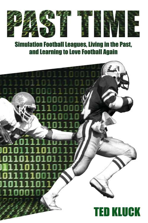 Book cover of Past Time: Simulation Football Leagues, Living in the Past, and Learning to Love Football Again