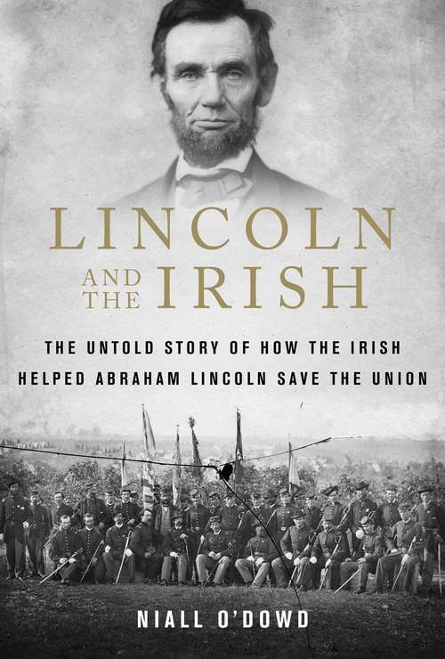 Book cover of Lincoln and the Irish: The Untold Story of How the Irish Helped Abraham Lincoln Save the Union