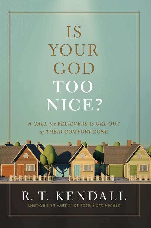 Book cover of Is Your God Too Nice?: A Call for Believers to Get Out of Their Comfort Zone