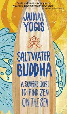 Book cover of Saltwater Buddha: A Surfer's Quest to Find Zen on the Sea