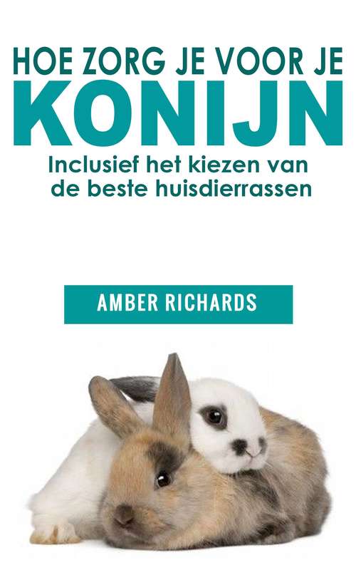 Book cover of Hoe zorg je voor je konijn: Inclusief het kiezen van de beste huisdierrassen