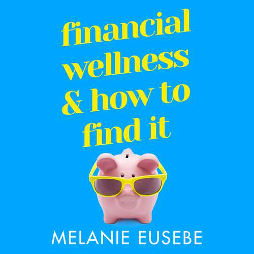 Book cover of Financial Wellness and How to Find It: No matter what the economy’s doing