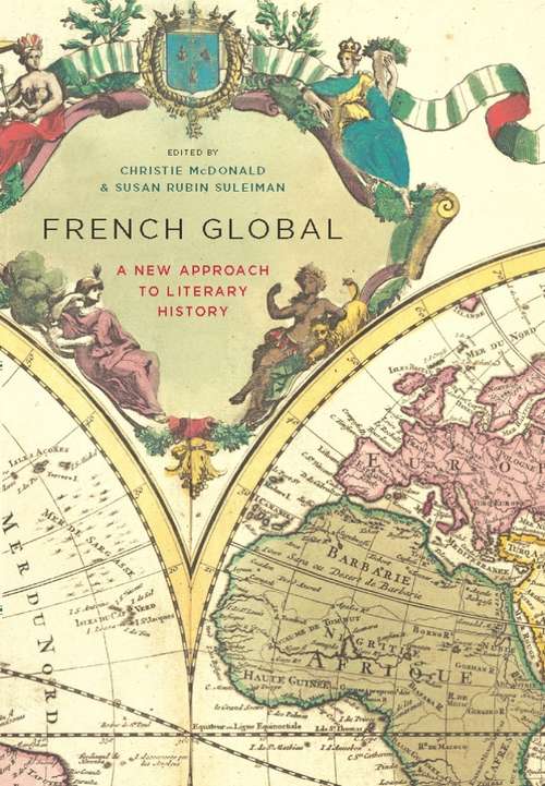French Global: A New Approach to Literary History (Litterature, Histoire, Politique Ser. #13)