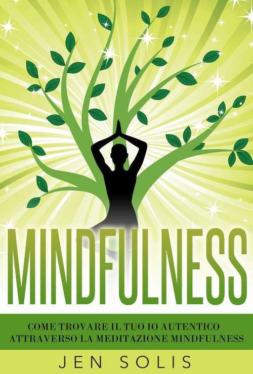 Book cover of Mindfulness: Come trovare il tuo Io Autentico attraverso la Meditazione Mindfulness: Come trovare il tuo Io Autentico attraverso la Meditazione Mindfulness (Mindfulness, Meditation, Present Moment Ser.)