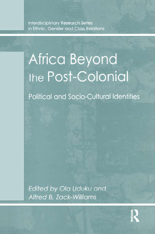 Africa Beyond the Post-Colonial: Political and Socio-Cultural Identities (Interdisciplinary Research Series in Ethnic, Gender and Class Relations)