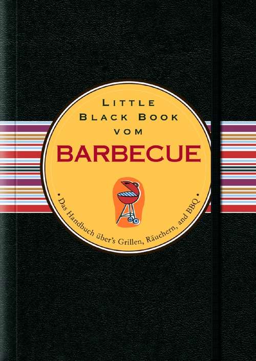 Book cover of Little Black Book vom Barbecue: Das Handbuch Über's Grillen, Räuchern Und Bbc (Little Black Books (Deutsche Ausgabe))