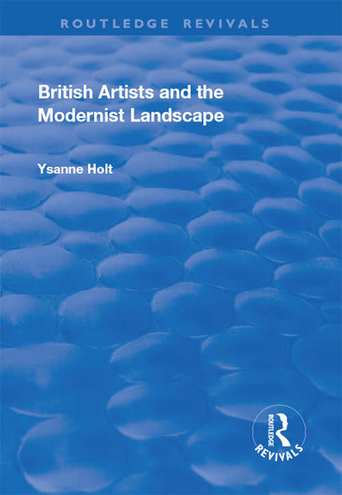 Book cover of British Artists and the Modernist Landscape (British Art And Visual Culture Since 1750: New Readings Ser.)