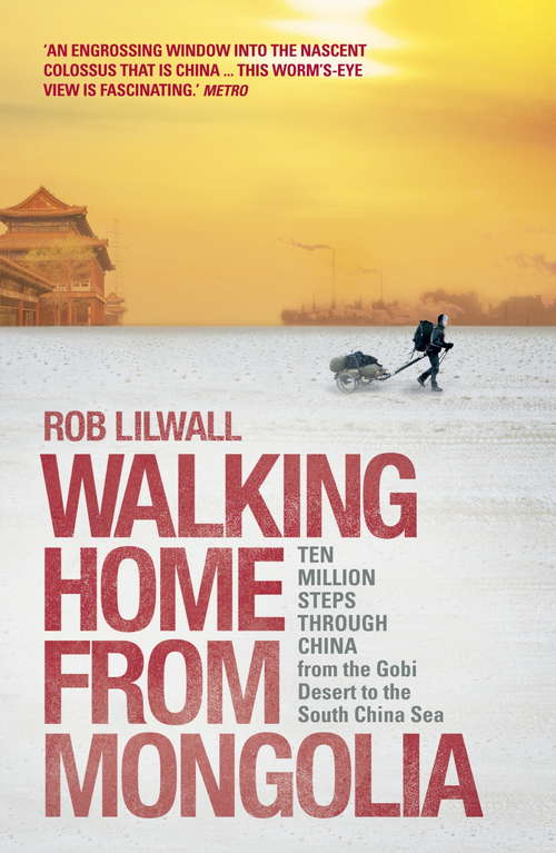 Book cover of Walking Home From Mongolia: Ten Million Steps Through China, From the Gobi Desert to the South China Sea