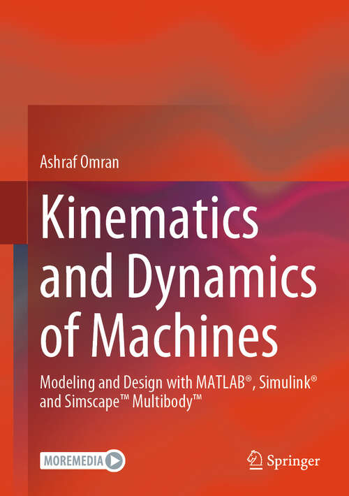 Book cover of Kinematics and Dynamics of Machines: Modeling and Design with MATLAB®, Simulink® and Simscape™ Multibody™