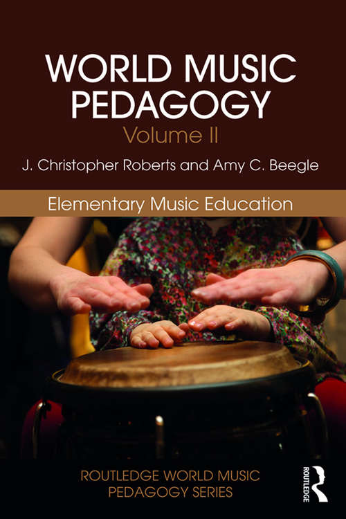 World Music Pedagogy, Volume II: Elementary Music Education (Routledge World Music Pedagogy Series)
