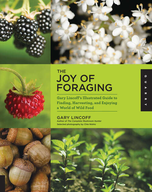 Book cover of The Joy of Foraging: Gary Lincolff's Illustrated Guide to Finding, Harvesting, and Enjoying a World of Wild Food