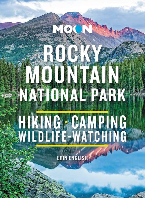 Book cover of Moon Rocky Mountain National Park: Hiking, Camping, Wildlife-Watching (3) (Moon National Parks Travel Guide)