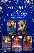 Naughty and Nice Collection: The Deal (the Billionaires Club) / Turn Me On / Naughty Or Nice / A Sinful Little Christmas (Mills And Boon E-book Collections)
