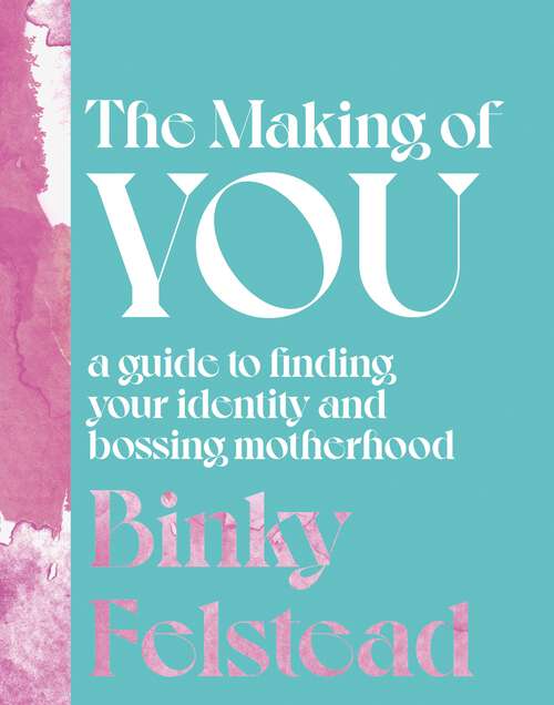 Book cover of The Making of You: A guide to finding your identity and bossing motherhood