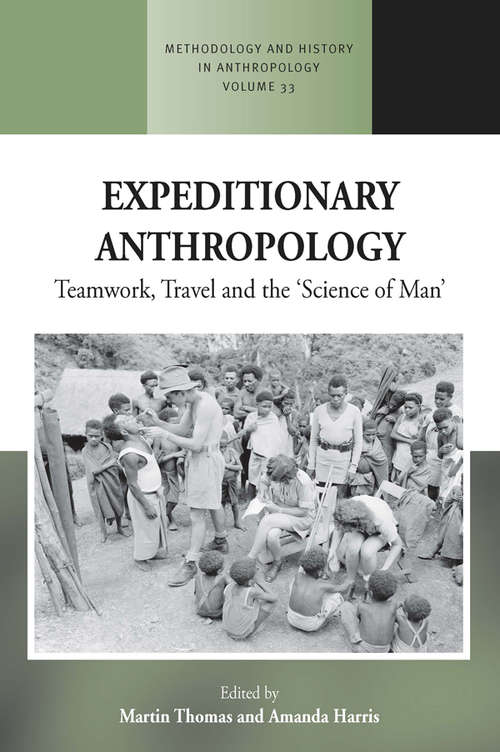 Book cover of Expeditionary Anthropology: Teamwork, Travel and the ''Science of Man'' (Methodology & History in Anthropology #33)