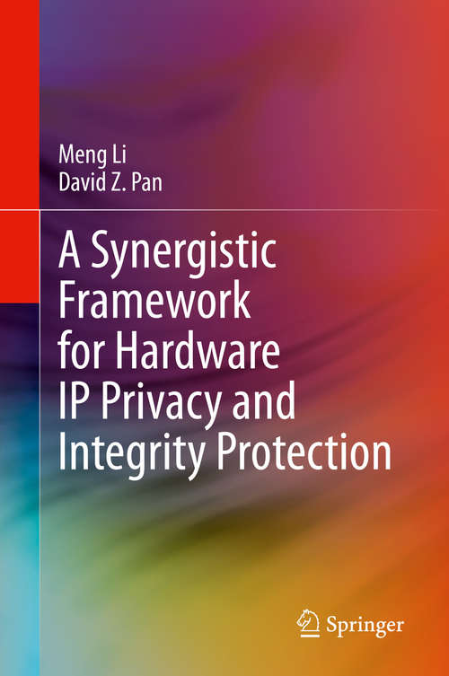 A Synergistic Framework for Hardware IP Privacy and Integrity Protection