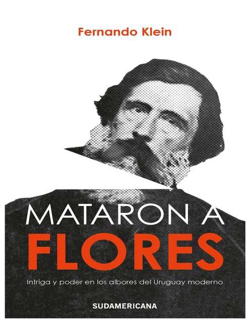 Book cover of Mataron a Flores: Intriga y poder en los albores del Uruguay moderno